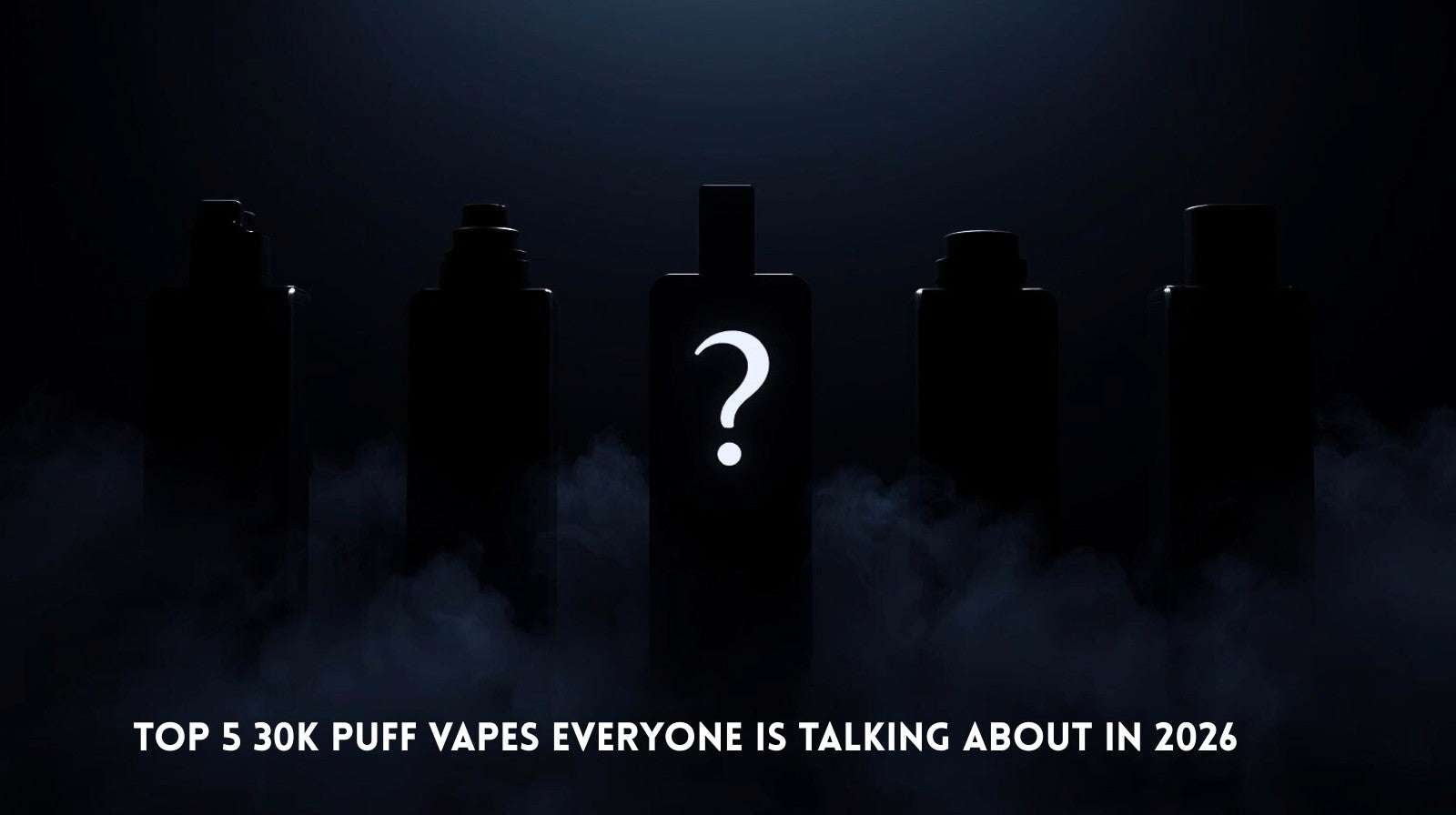 Top 5 30K Puff Vapes Everyone Is Talking About in 2026 Vape Enterprise