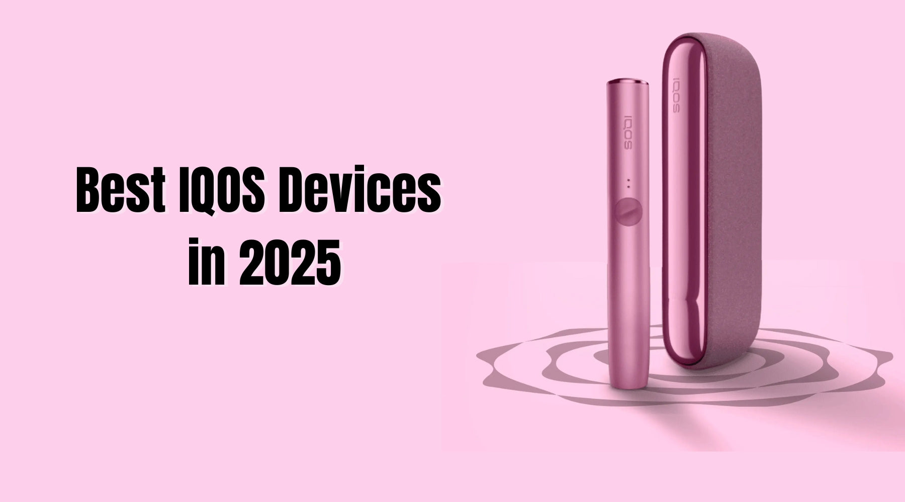 Best IQOS Devices in 2025: Full Comparison